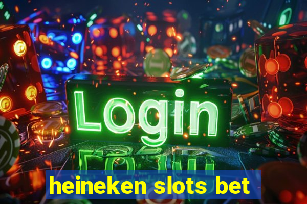 heineken slots bet